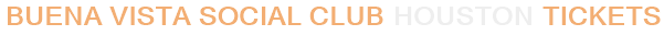 Buena Vista Social Club Houston Tickets